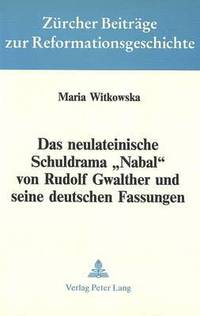bokomslag Das Neulateinische Schuldrama Nabal Von Rudolf Gwalther Und Seine Deutschen Fassungen