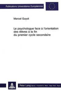 bokomslag Le Psychologue Face  l'Orientation Des lves  La Fin Du Premier Cycle Secondaire