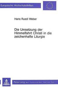 bokomslag Die Umsetzung Der Himmelfahrt Christi in Die Zeichenhafte Liturgie