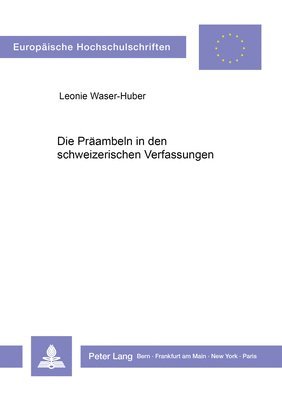 Die Praeambeln in Den Schweizerischen Verfassungen 1