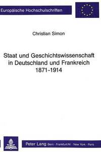 bokomslag Staat Und Geschichtswissenschaft in Deutschland Und Frankreich 1871 - 1914
