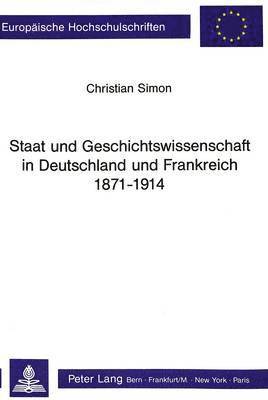 Staat Und Geschichtswissenschaft in Deutschland Und Frankreich 1871 - 1914 1