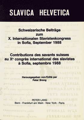 Schweizerische Beitraege Zum X. Internationalen Slavistenkongress in Sofia, September 1988- Contributions Des Savants Suisses Au Xe Congrs International Des Slavistes  Sofia, Septembre 1988 1