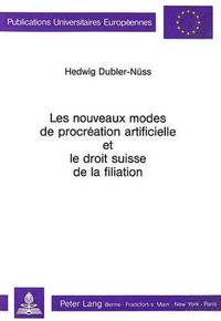 bokomslag Les Nouveaux Modes de Procration Artificielle Et Le Droit Suisse de la Filiation