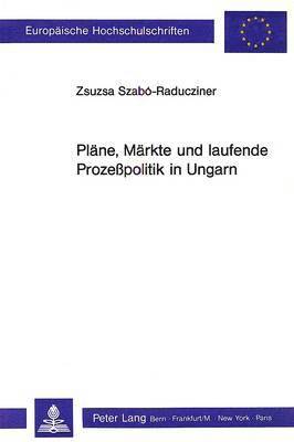 bokomslag Plaene, Maerkte Und Laufende Prozesspolitik in Ungarn