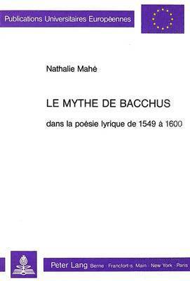 Le Mythe de Bacchus Dans La Posie Lyrique de 1549  1600 1