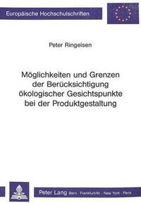 bokomslag Moeglichkeiten Und Grenzen Der Beruecksichtigung Oekologischer Gesichtspunkte Bei Der Produktgestaltung