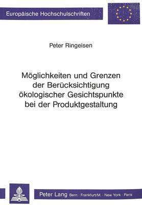 bokomslag Moeglichkeiten Und Grenzen Der Beruecksichtigung Oekologischer Gesichtspunkte Bei Der Produktgestaltung