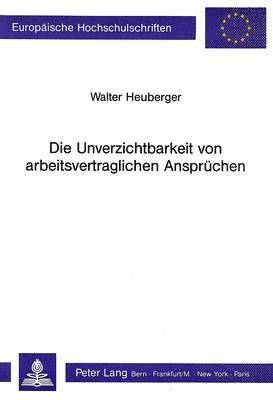 bokomslag Die Unverzichtbarkeit Von Arbeitsvertraglichen Anspruechen