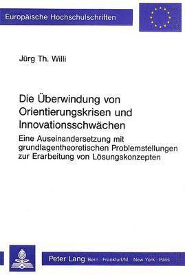 bokomslag Die Ueberwindung Von Orientierungskrisen Und Innovationsschwaechen