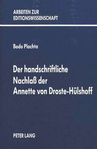 bokomslag Der Handschriftliche Nachlass Der Annette Von Droste-Huelshoff