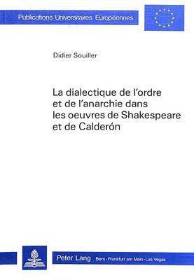Souiller Didier Souiller - La dialectique de l'ordre et de l'anarchie dans les oeuvres de Shakespeare et de Calderon, Häftad
