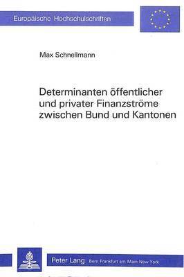 Determinanten Oeffentlicher Und Privater Finanzstroeme Zwischen Bund Und Kantonen 1