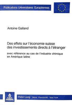 bokomslag Des Effets Sur l'conomie Suisse Des Investissements Directs  l'tranger, Avec Rfrence Au Cas de l'Industrie Chimique En Amrique Latine