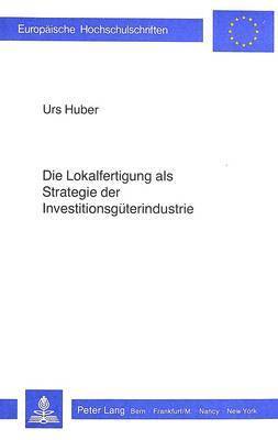 bokomslag Die Lokalfertigung ALS Strategie Der Investitionsgueterindustrie