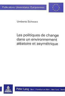 bokomslag Les Politiques de Change Dans Un Environnement Alatoire Et Asymtrique