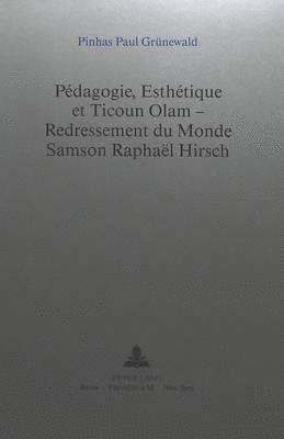 bokomslag Pdagogie, Esthtique Et Ticoun Olam - Redressement Du Monde: - Samson Raphal Hirsch