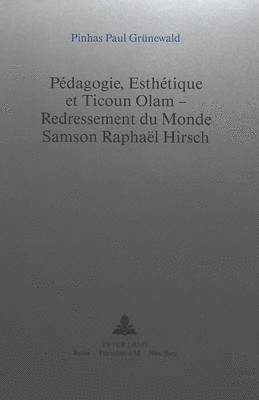 bokomslag Pédagogie, Esthétique Et Ticoun Olam - Redressement Du Monde: - Samson Raphaël Hirsch