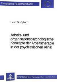bokomslag Arbeits- Und Organisationspsychologische Konzepte Der Arbeitstherapie in Der Psychiatrischen Klinik