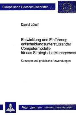 bokomslag Entwicklung Und Einfuehrung Entscheidungsunterstuetzender Computermodelle Fuer Das Strategische Management