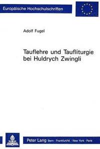 bokomslag Tauflehre Und Taufliturgie Bei Huldrych Zwingli