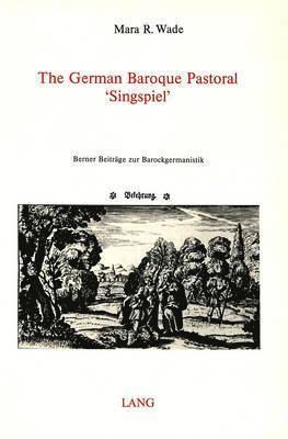 Mara R. Wade, Blake Lee Spahr, Mara R. Wade - German Baroque Pastoral "Singspiel", Häftad