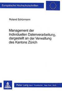 bokomslag Management Der Individuellen Datenverarbeitung, Dargestellt an Der Verwaltung Des Kantons Zuerich