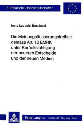 bokomslag Die Meinungsaeusserungsfreiheit Gemaess Art. 10 Emrk Unter Beruecksichtigung Der Neueren Entscheide Und Der Neuen Medien