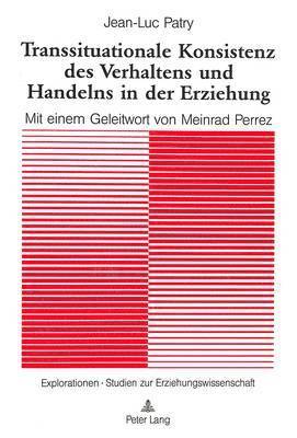 Jean-Luc Patry, Schweizerischer Nationalfonds - Transsituationale Konsistenz Des Verhaltens Und Handelns in Der Erziehung, Häftad