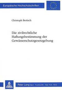 bokomslag Die Zivilrechtliche Haftungsbestimmung Der Gewaesserschutzgesetzgebung