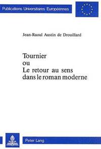 bokomslag Tournier Ou Le Retour Au Sens Dans Le Roman Moderne