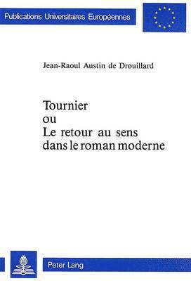 Tournier Ou Le Retour Au Sens Dans Le Roman Moderne 1