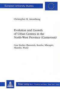 bokomslag Evolution and Growth of Urban Centres in the North-West Province (Cameroon)