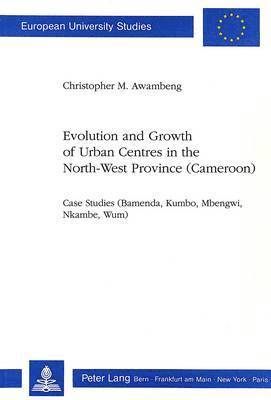 Evolution and Growth of Urban Centres in the North-West Province (Cameroon) 1