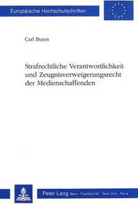 bokomslag Strafrechtliche Verantwortlichkeit Und Zeugnisverweigerungsrecht Der Medienschaffenden