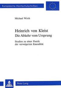 bokomslag Heinrich Von Kleist. Die Abkehr Vom Ursprung