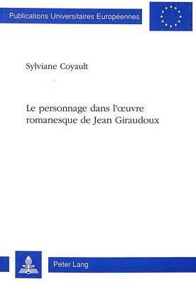 Le Personnage Dans l'Oeuvre Romanesque de Jean Giraudoux 1