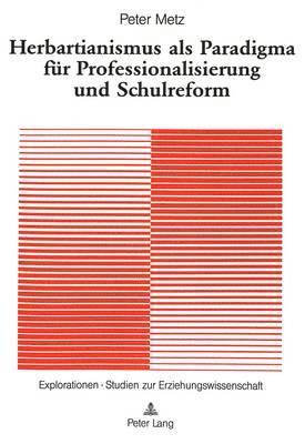 Herbartianismus ALS Paradigma Fuer Professionalisierung Und Schulreform 1