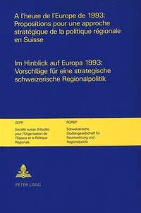 bokomslag A l'Heure de l'Europe de 1993: Propositions Pour Une Approche Stratgique de la Politique Rgionale En Suisse-Im Hinblick Auf Europa 1993: Vorschlaege Fuer Eine Strategische Schweizerische