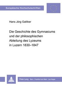 bokomslag Die Geschichte Des Gymnasiums Und Der Philosophischen Abteilung Des Lyzeums in Luzern 1830-1847