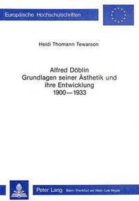 bokomslag Alfred Doeblin - Grundlagen Seiner Aesthetik Und Ihre Entwicklung 1900-1933