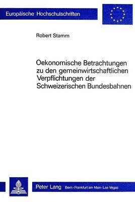 bokomslag Oekonomische Betrachtungen Zu Den Gemeinwirtschaftlichen Verpflichtungen Der Schweizerischen Bundesbahnen