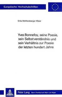bokomslag Yves Bonnefoy, Seine Poesie, Sein Selbstverstaendnis Und Sein Verhaeltnis Zur Poesie Der Letzten Hundert Jahre