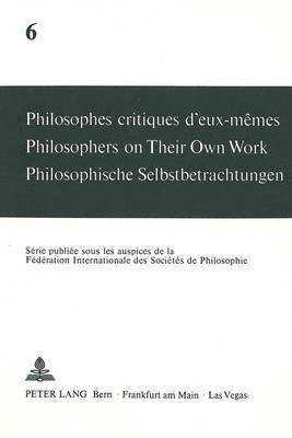 Philosophes Critiques d'Eux-Mmes- Philosophers on Their Own Work- Philosophische Selbstbetrachtungen 1