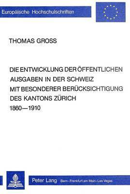 bokomslag Die Entwicklung Der Oeffentlichen Ausgaben in Der Schweiz Mit Besonderer Beruecksichtigung Des Kantons Zuerich 1860-1910