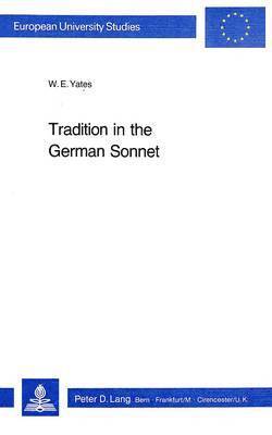 W.E Yates, W. E. Yates - Tradition in the German Sonnet, Häftad
