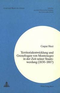 bokomslag Territorialentwicklung Und Grenzfragen Von Montenegro in Der Zeit Seiner Staatswerdung (1830-1887)