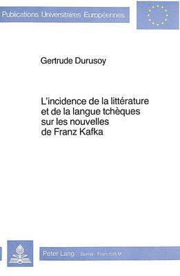 bokomslag L'Incidence de la Littrature Et de la Langue Tchques Sur Les Nouvelles de Franz Kafka