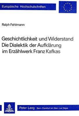 bokomslag Geschichtlichkeit Und Widerstand- Die Dialektik Der Aufklaerung Im Erzaehlwerk Franz Kafkas