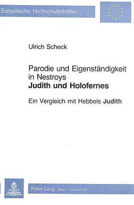 Parodie Und Eigenstaendigkeit in Nestroys Judith Und Holofernes 1